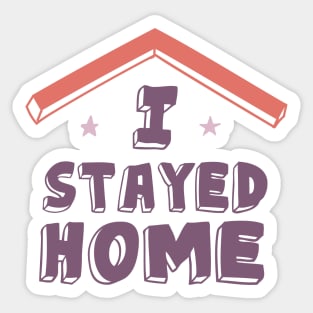 I Stayed Home Motivational Quotes Quarantine Sticker